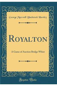 Royalton: A Game of Auction Bridge Whist (Classic Reprint): A Game of Auction Bridge Whist (Classic Reprint)