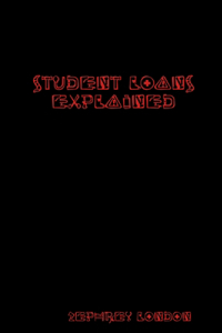 Student Loans Explained