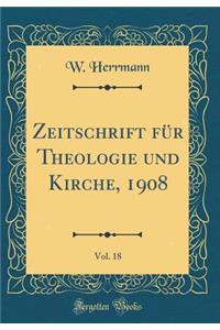 Zeitschrift Fï¿½r Theologie Und Kirche, 1908, Vol. 18 (Classic Reprint)