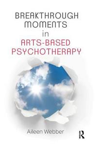 Breakthrough Moments in Arts-Based Psychotherapy