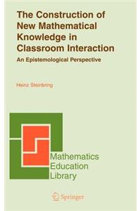 Construction of New Mathematical Knowledge in Classroom Interaction