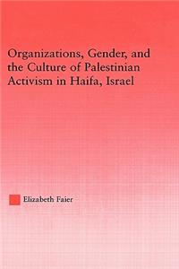 Organizations, Gender and the Culture of Palestinian Activism in Haifa, Israel