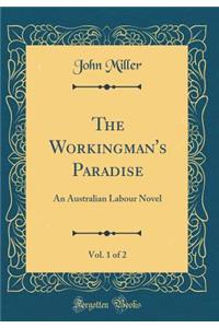The Workingman's Paradise, Vol. 1 of 2: An Australian Labour Novel (Classic Reprint)