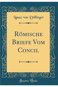 Rï¿½mische Briefe Vom Concil (Classic Reprint)