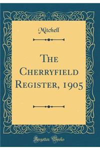 The Cherryfield Register, 1905 (Classic Reprint)