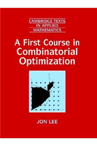 A First Course in Combinatorial Optimization