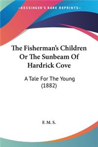 Fisherman's Children Or The Sunbeam Of Hardrick Cove