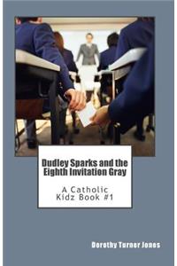 Dudley Sparks and the Eighth Invitation Gray