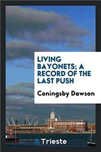Living bayonets; a record of the last push