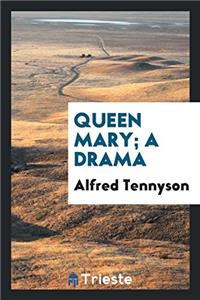 Queen Mary; a drama