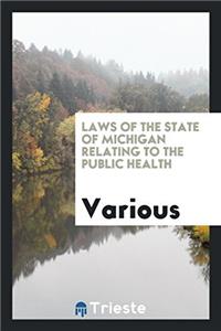Laws of the State of Michigan relating to the public health