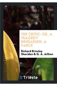 The Critic: Or, a Tragedy Rehearsed: A Farce