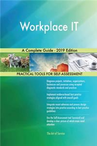 Workplace IT A Complete Guide - 2019 Edition