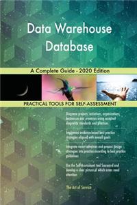 Data Warehouse Database A Complete Guide - 2020 Edition