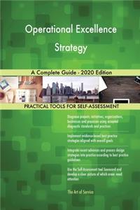 Operational Excellence Strategy A Complete Guide - 2020 Edition