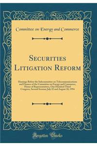 Securities Litigation Reform: Hearings Before the Subcommittee on Telecommunications and Finance of the Committee on Energy and Commerce, House of Representatives, One Hundred Third Congress, Second Session; July 22 and August 10, 1994 (Classic Rep