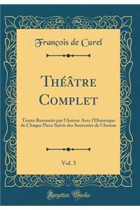 Théâtre Complet, Vol. 3: Textes Remaniés par l'Auteur Avec l'Historique de Chaque Pìece Suivis des Souvenirs de l'Auteur (Classic Reprint)