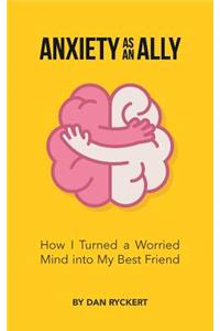 Anxiety as an Ally