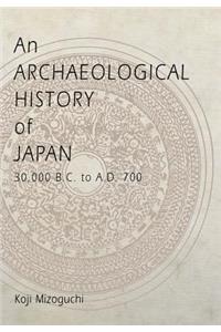 An Archaeological History of Japan, 30,000 B.C. to A.D. 700