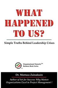 What Happened to Us: Simple Truths Behind Leadership Crises