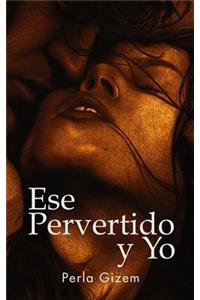 Ese Pervertido y Yo