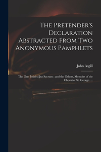 Pretender's Declaration Abstracted From Two Anonymous Pamphlets