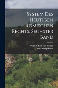 System Des Heutigen Römischen Rechts, Sechster Band