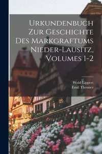 Urkundenbuch Zur Geschichte Des Markgraftums Nieder-lausitz, Volumes 1-2