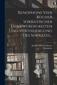 Xenophons Vier Bücher Sokratischer Denkwürdigkeiten und Vertheidigung des Sokrates...
