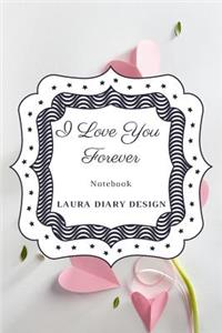 I Love You Forever (Notebook) Laura Diary Design