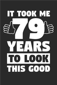 Blank Lined Journal, Diary, Planner, Notebook for 79 Year Old - It Took Me 79 Years To Look This Good - 79th Birthday Gift