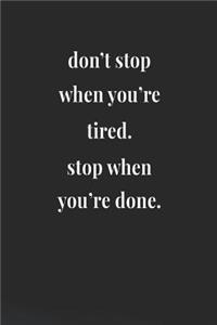 Don't Stop When You're Tired. Stop When You're Done.