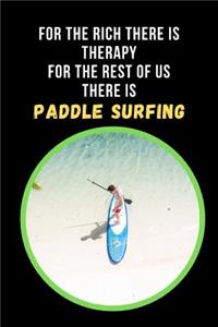 For The Rich There Is Therapy.. For The Rest Of Us There Is Paddle Surfing