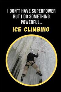 I Dont' Have Superpower But I Do Something Powerful.. Ice Climbing