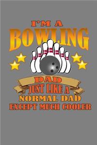 I Am A Bowling Dad Just Like A Normal Dad Except Much Cooler