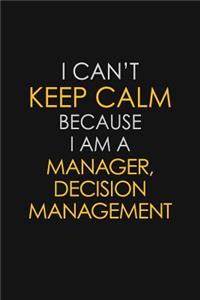 I Can't Keep Calm Because I Am A Manager, Decision Management