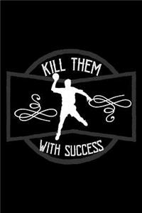 Kill them with success