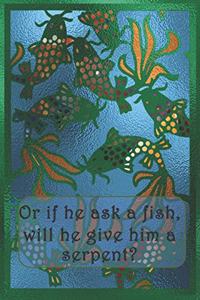 Or if he ask a fish, will he give him a serpent?