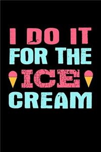 I Do It For The Ice Cream