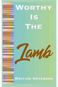Worthy Is The Lamb Writing Notebook