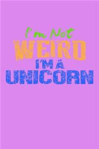 I'm Not Weird I'm A Unicorn