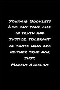 Standard Booklets Live Out Your Life in Truth and Justice Tolerant of Those Who Are Neither True Nor Just Marcus Aurelius
