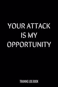 Your Attack Is My Opportunity Training Log Book