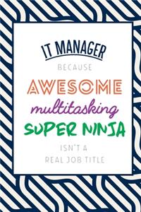 It Manager Because Awesome Multitasking Super Ninja Isn't A Real Job Title
