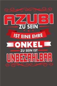 Azubi Zu Sein Ist Eine Ehre - Onkel Zu Sein Ist Unbezahlbar