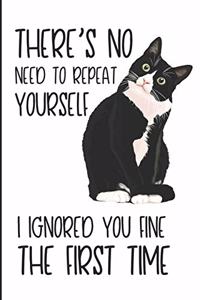 There's No Need to Repeat Yourself I Ignored You Fine the First Time