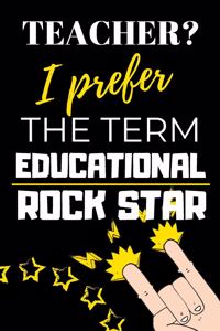 Teacher? I Prefer The Term Educational Rock Star