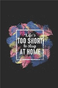 Life's Too Short to Stay at Home