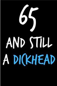 65 and Still a Dickhead