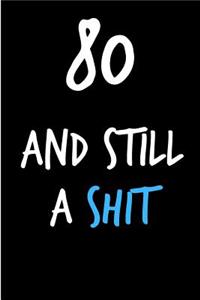 80 and Still a Shit
